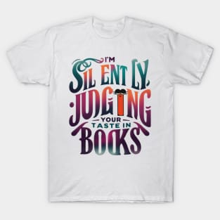 I'm silently judging your taste in books t-shirt T-Shirt